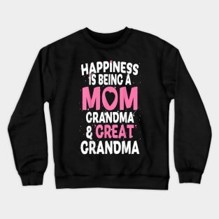 Happiness Is Being A Mom Grandma and Great Grandma Crewneck Sweatshirt